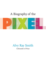 A Biography of the Pixel 0262542455 Book Cover