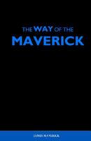 The Way of the Maverick: How to Overcome Any Obstacle. Conquer Yourself. And Reach Your Pinnacle. 1514732785 Book Cover