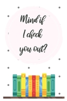 Mind if I check you out?: Journal for English, Literature Teachers/Professors 1678555843 Book Cover