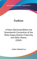 Fashion: A Poem Delivered Before The Seventeenth Convention Of The Delta Kappa Epsilon Fraternity, And Other Poems 1166013170 Book Cover