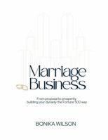 Marriage Business: From Proposal to Prosperity Building Your Dynasty the Fortune 500 Way 1948777460 Book Cover