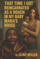 That Time I Got Reincarnated As A Roach In My Baby Mama House B0F9VTRHZN Book Cover
