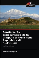 Adattamento socioculturale della diaspora armena nella Repubblica di Bielorussia: analisi sociologica 6204071920 Book Cover