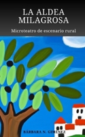 La Aldea Milagrosa: Microteatro de escenario rural (Spanish Edition) B0D6Z2L2BR Book Cover
