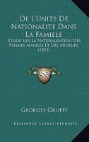 De L'Unite De Nationalite Dans La Famille: Etude Sur La Naturalisation Des Femmes Mariees Et Des Mineurs (1893) 1146265654 Book Cover