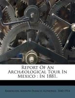Report of an Archaeological Tour in Mexico in 1881 1145366996 Book Cover