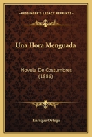 Una Hora Menguada: Novela De Costumbres (1886) 1141344157 Book Cover