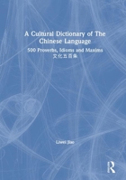 A Cultural Dictionary of the Chinese Language: 500 Proverbs, Idioms and Maxims 文化五百条 1138907294 Book Cover