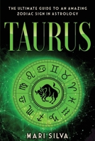 Taurus: The Ultimate Guide to an Amazing Zodiac Sign in Astrology B08VYFJXFS Book Cover