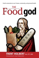 The Food god: Food's connection to our Creator, community, and personal health 1734618302 Book Cover