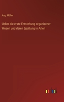 Ueber die erste Entstehung organischer Wesen und deren Spaltung in Arten 3368238450 Book Cover