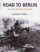 Road to Berlin: The Allied Drive From Normandy 030435306X Book Cover