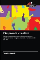 L'impronta creativa: Il legame tra autoconsapevolezza e creatività cognitiva: Come vengono plasmati il cambiamento e le idee 620327321X Book Cover