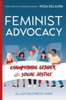 Feminist Advocacy: Championing Gender and Social Justice 1954493754 Book Cover