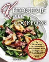 Ketogenic Diet Cookbook: Eat to Lose Weight, the Complete Keto Food Recipes for Health and Weight Loss 198386322X Book Cover