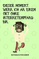 Dieser Moment, Wenn Ich an Einem Ort Ohne Internetempfang Bin.: A5 Notizbuch KALENDER Farbe - Humor - Comedy - Kom�die - M�nnerhort - Witz - Lustig - Notizbuch - Tagebuch - Party - Hangover - Badass - 1650140827 Book Cover