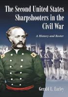 The Second United States Sharpshooters in the Civil War: A History and Roster 0786495464 Book Cover