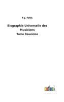 Biographie Universelle des Musiciens: Tome Deuxième 3752473789 Book Cover