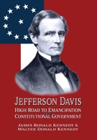Jefferson Davis: High Road to Emancipation and Constitutional Government 1947660772 Book Cover