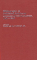 Bibliography of Published Articles on American Presbyterianism, 1901-80 (Contributions in Women's Studies) 0313245444 Book Cover