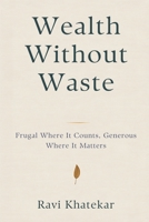 Wealth Without Waste: Frugal Where It Counts, Generous Where It Matters 9376558456 Book Cover
