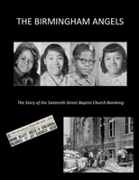 THE BIRMINGHAM ANGELS: THE STORY OF THE SIXTEENTH STREET BAPTIST CHURCH BOMBING B092PCX3BS Book Cover