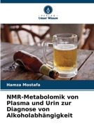 NMR-Metabolomik von Plasma und Urin zur Diagnose von Alkoholabhängigkeit (German Edition) 6209042090 Book Cover