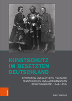 Kunstschutz Im Besetzten Deutschland: Restitution Und Kulturpolitik in Der Franzosischen Und Amerikanischen Besatzungszone (1944-1953) 341251425X Book Cover