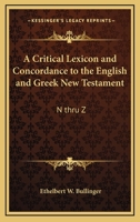 A Critical Lexicon and Concordance to the English and Greek New Testament: N thru Z 1162768185 Book Cover