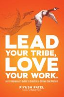 Lead Your Tribe, Love Your Work: An Entrepreneur's Guide to Creating a Culture that Matters 0998646504 Book Cover