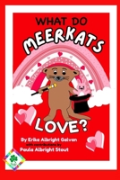 What do Meerkats Love?: A Valentine's Day Treat B0DTFDBQRX Book Cover