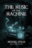 The Music of the Machine 1535563168 Book Cover