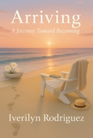 Arriving: A Journey Toward Becoming B0GTX1LX19 Book Cover