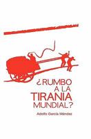 Rumbo a la Tirania Mundial? 1439274150 Book Cover