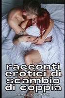 Racconti erotici di Scambio di Coppia: Racconti erotici di Scambio di Coppia B08QWH3FYH Book Cover