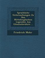 Sprachliche Untersuchungen Zu Den Mittelenglischen Legenden Aus Gloucestershire ... 1278375880 Book Cover