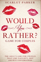Would You Rather...? Game for Couples: The Adult Game for Couples that like Naughty, Hot and Sexy conversations 1801250480 Book Cover