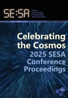 Space Education and Strategic Applications Journal: Volume 5, No. 4, 2025 SESA Conference Proceedings Special Issue 1637236859 Book Cover
