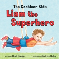 The Cochlear Kids: Liam the Superhero 192534150X Book Cover