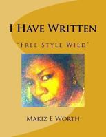 I Have Written "FREE STYLE WILD": Free Style Wild 149350150X Book Cover