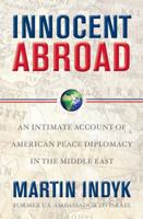 Innocent Abroad: U.S. Diplomacy and the Effort to Transform the Middle East 1416594299 Book Cover