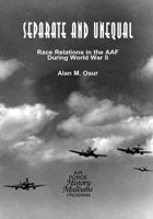 Separate and Unequal: Race Relations in the Aaf During World War II 1508661324 Book Cover