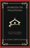 Homilies on Philippians: Joy in Suffering, Unity in Christ 935837795X Book Cover