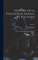 Histoire De La Philosophie Morale Et Politique: Dans L'antiquité Et Les Temps Modernes; Volume 1 (French Edition) 1019661410 Book Cover