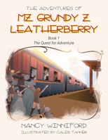 The Adventures of Mz. Grundy Z. Leatherberry: Book 1 The Quest for Adventure B0CPKYWXD3 Book Cover