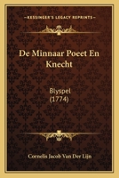 De Minnaar Poeet En Knecht: Blyspel (1774) 1166014282 Book Cover