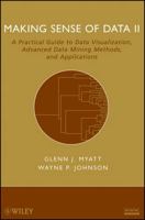 Making Sense of Data II: A Practical Guide to Data Visualization, Advanced Data Mining Methods, and Applications 0470222808 Book Cover