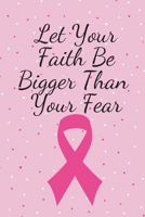 Let Your Faith Be Bigger Than Your Fear: Cancer Survivor Journal/Notebook. 120 Lined pages. 1697644708 Book Cover