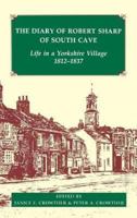 The Diary of Robert Sharp of South Cave: Life in a Yorkshire Village 1812-1837  (Records of Social and Economic History, New Series) (Records of Social and Economic History New Series) 0197261736 Book Cover
