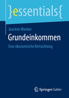 Grundeinkommen: Eine ökonomische Betrachtung (essentials) 3658335629 Book Cover
